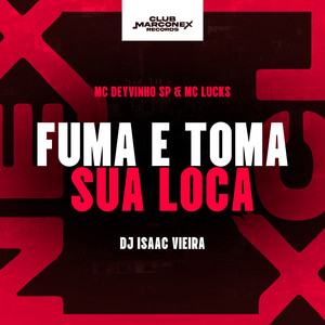 Fuma e Toma Sua Loca (Explicit)