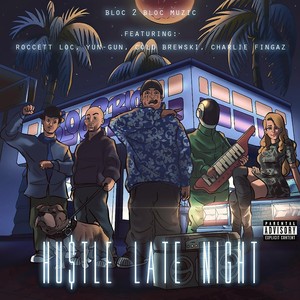 Hustle Late Night(feat. Roccett Loc, Yun-Gun, Cold Brewski & Charlie Fingaz) (Explicit)