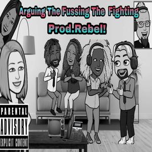 Arguing The Fussing The Fighting (feat. Prod.RealxRebel!) [Explicit]