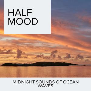 Half Mood - Midnight sounds of Ocean Waves