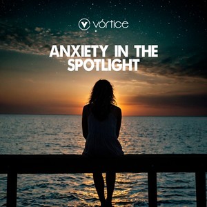 Anxiety in the Spotlight
