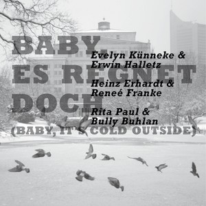 Baby, Es Regnet Doch (Baby, It's Cold Outside)