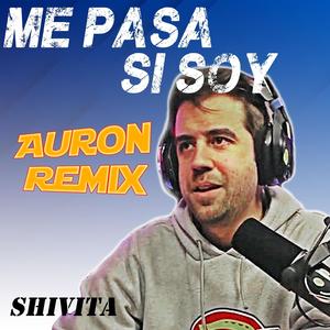 Me pasa, si soy (feat. Auron) [Shivita Remix]