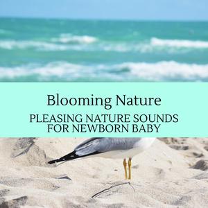 Blooming Nature - Pleasing Nature Sounds for Newborn Baby