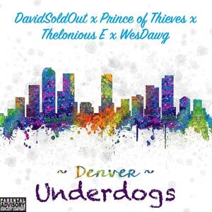 Denver Underdogs: DavidSoldOut x Prince of Thieves x Thelonious E x WesDawg (Prod. Tunez) (feat. DavidSoldOut, Prince of Thieves & WesDawg) (Explicit)