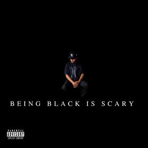 Being Black Is Scary (Explicit)