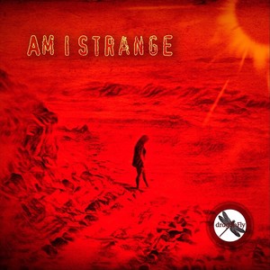 Am I Strange (Explicit)