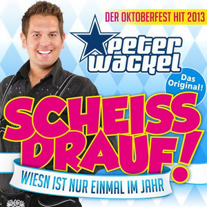 Scheiss drauf! (...Oktoberfest ist nur einmal im Jahr) (Oktoberfest ist nur einmal im Jahr)