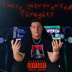 Toxic, Introverted Thoughts (Explicit)