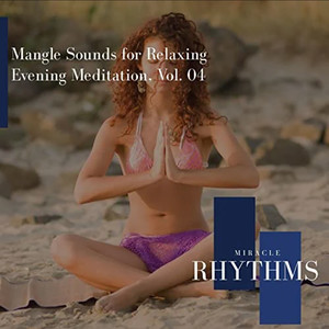 Mangle Sounds For Relaxing Evening Meditation, Vol. 04