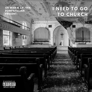 I NEED TO GO TO CHURCH (feat. J.P. Tha Pompafillian)