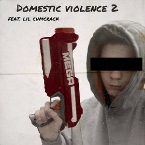 Domestic Violence 2 (feat. Lil cumcrack) [Explicit]