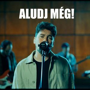 Aludj még! (feat. Nagy Barnabás, Heilig Tamás, Kiss Péter & Ferencz László)