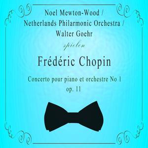 Noel Mewton-Wood / Netherlands Philarmonic Orchestra / Walter Goehr spielen: Frédéric Chopin: Concerto pour piano et orchestre No 1, op. 11