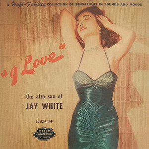 "I Love" The Alto Sax Of Jay White (1954)