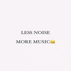 LESS NOISE MORE MUSIC