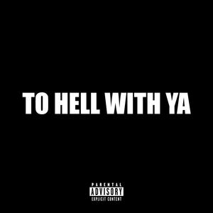 To Hell With Ya (Explicit)