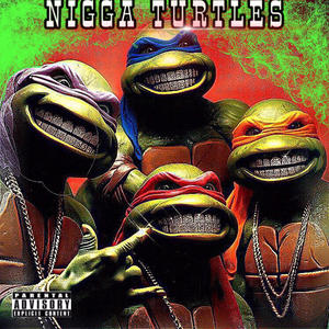 Nigga Turtles (Explicit)