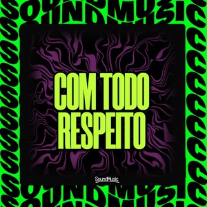 COM TODO RESPEITO (Explicit)