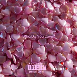 Who Do You Love? (Explicit)