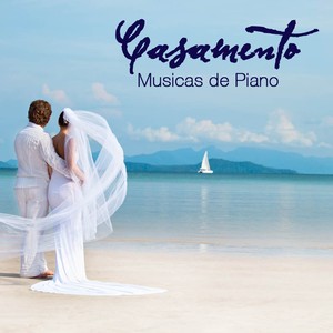 Casamento: Musicas de Piano para Cerimonial e Festa de Casamento