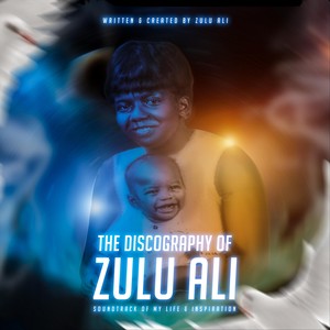 The Discography of Zulu Ali: The Soundtrack of My Life & Inspiration