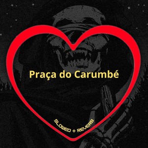 Praça do Carumbé (Slowed + Reverb) [Explicit]