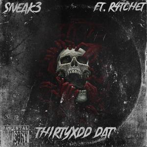 ThirtyXdd Dat (feat. R4tchet) (Explicit)