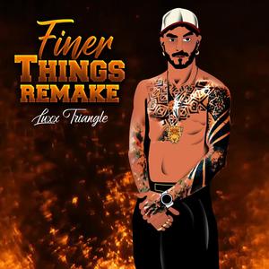 Finer Things Remake (Explicit)