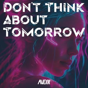 Don't Think About Tomorrow