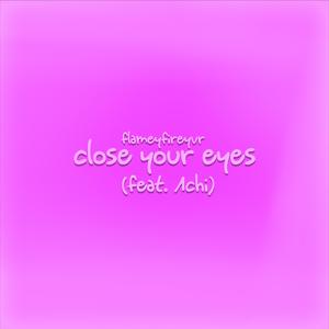 ilyflamey - close your eyes (feat. 1chi) (Explicit)