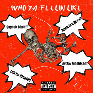 Who Ya Feelin Like (Explicit)