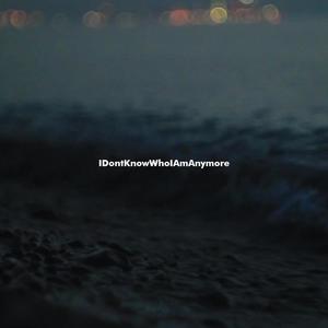 IDontKnowWhoIAmAnymore