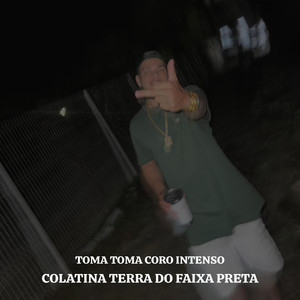 Toma Toma Coro Intenso, Colatina Terra Do Faixa Preta (Explicit)