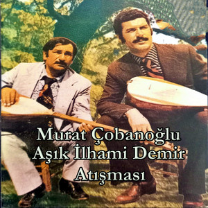 Murat Çobanoğlu / Aşık İlhami Demir Atışması