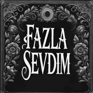 Fazla Sevdim