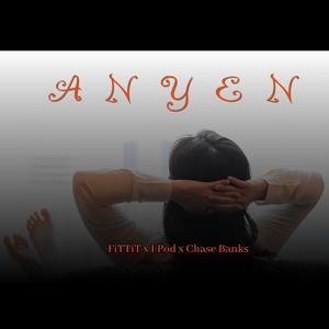 ANYEN (feat. I POD & CHASE BANKS) [Explicit]