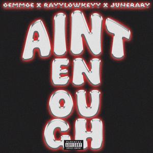 Aint Enough (feat. Rayylowkeyy & JuneBaby) [Explicit]