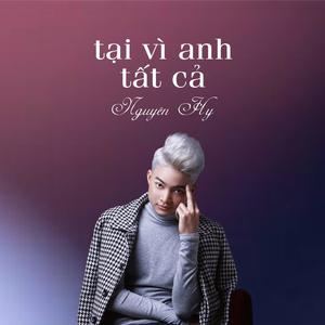 Tại Vì Anh Tất Cả - Nguyên Hy