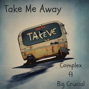 Take Me Away (feat. Big Crucial) [Explicit]