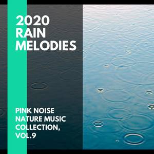 2020 Rain Melodies - Pink Noise Nature Music Collection, Vol.9