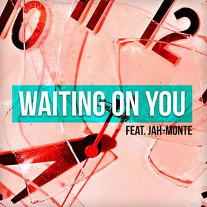 Waiting On You (feat. LORD JAH-MONTE OGBON) (Explicit)