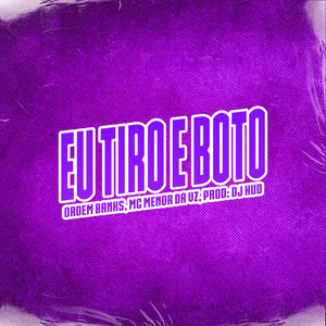 Eu Tiro e Boto (Explicit)