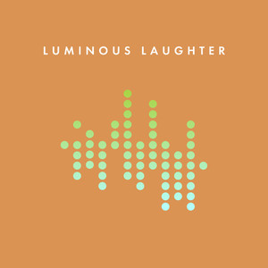 Luminous Laughter