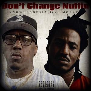 Don't Change Nuttin (feat. Mozzy) [Explicit]