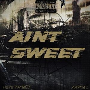 Aint Sweet (feat. Hefe Fatboy) [Explicit]