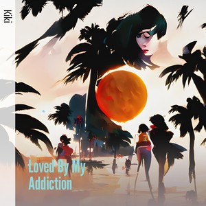 Loved by My Addiction