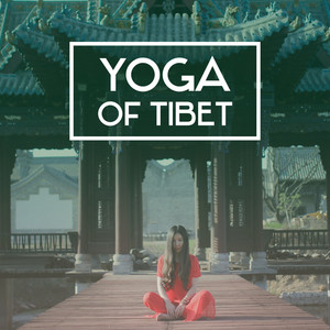 Yoga of Tibet - Meditation is Pleasure, Fantastic Well-Being, Communing with Nature, Setting Sounds, Music for Rest