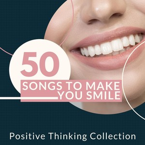 50 Songs to Make You Smile: Positive Thinking Collection