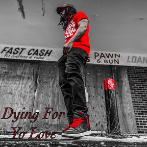 Dying For Yo Love (Explicit)